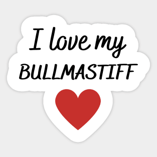 I love my bullmastiff Sticker